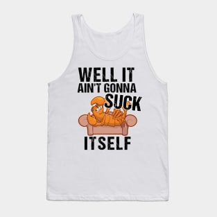 Well It Aint Gonna Suck Itself TShirt | Funny Crawfish Shirt Tank Top